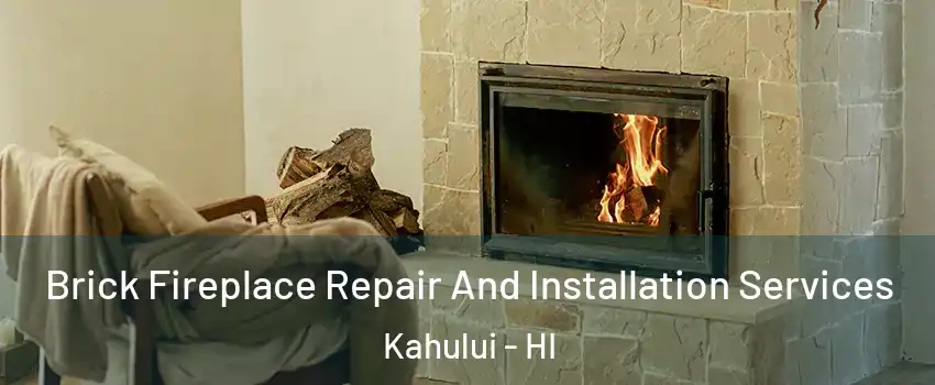  Brick Fireplace Repair And Installation Services Kahului - HI
