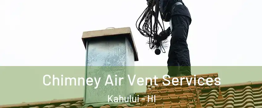  Chimney Air Vent Services Kahului - HI