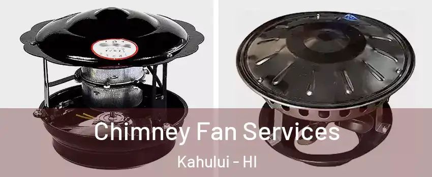  Chimney Fan Services Kahului - HI