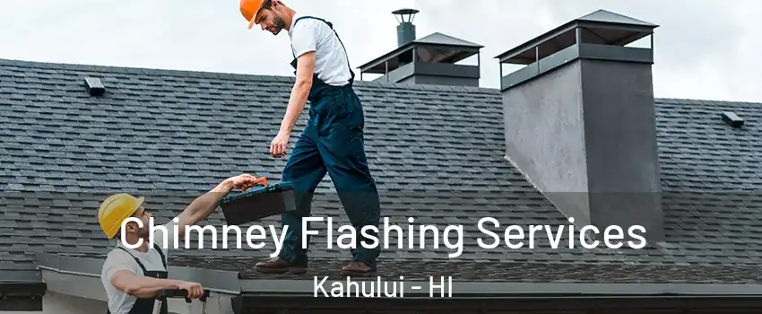  Chimney Flashing Services Kahului - HI