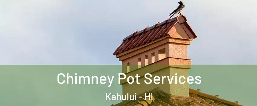  Chimney Pot Services Kahului - HI