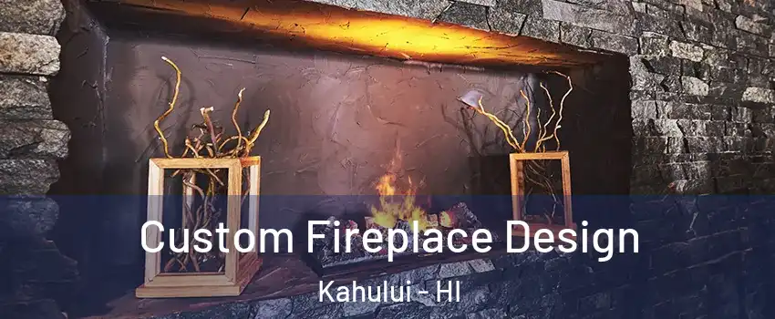  Custom Fireplace Design Kahului - HI