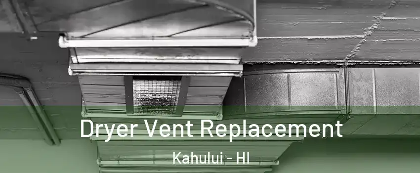  Dryer Vent Replacement Kahului - HI