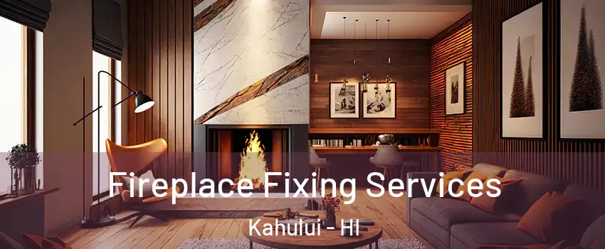  Fireplace Fixing Services Kahului - HI