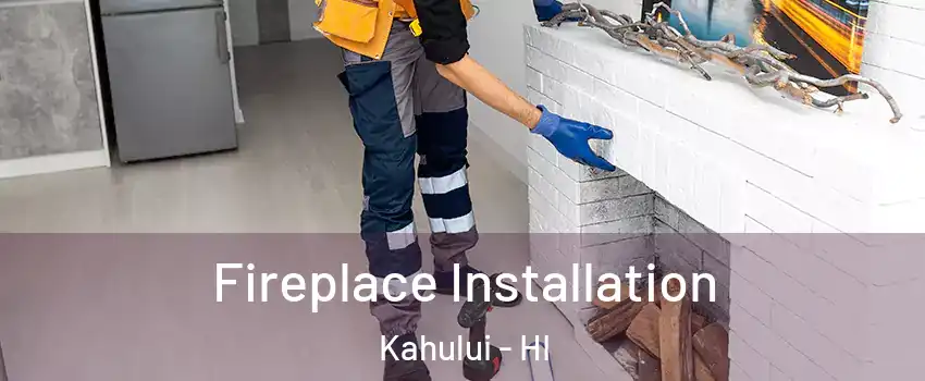  Fireplace Installation Kahului - HI