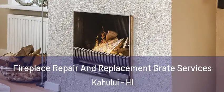  Fireplace Repair And Replacement Grate Services Kahului - HI