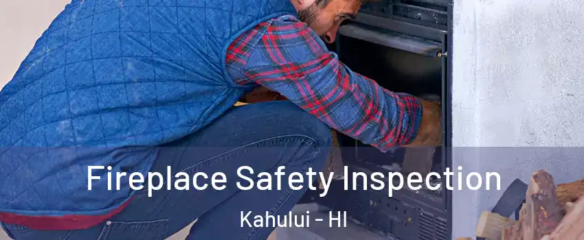  Fireplace Safety Inspection Kahului - HI