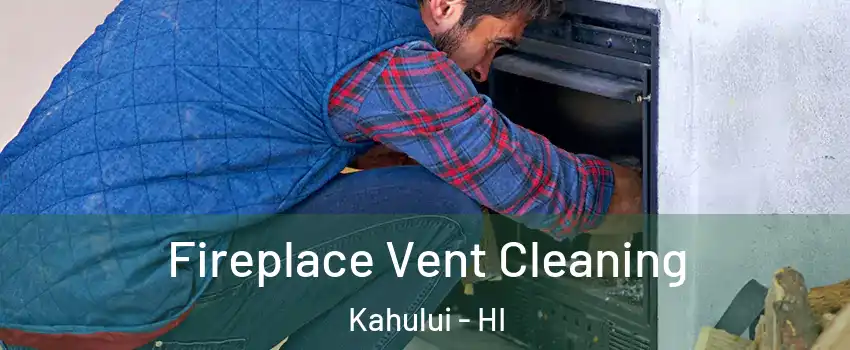  Fireplace Vent Cleaning Kahului - HI