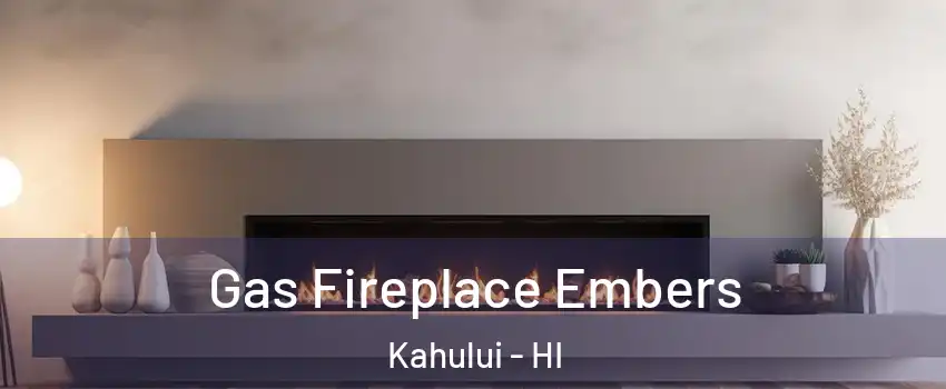  Gas Fireplace Embers Kahului - HI