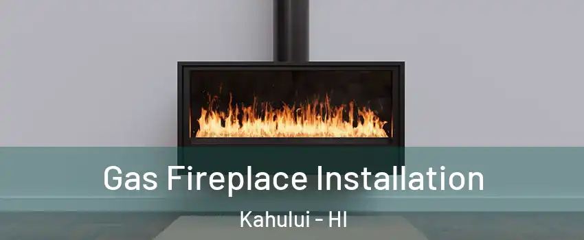  Gas Fireplace Installation Kahului - HI