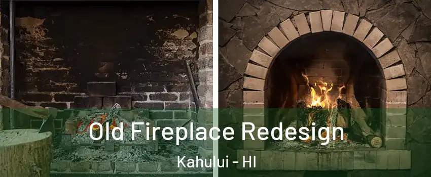  Old Fireplace Redesign Kahului - HI