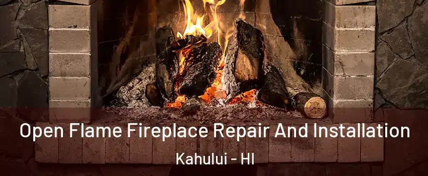  Open Flame Fireplace Repair And Installation Kahului - HI