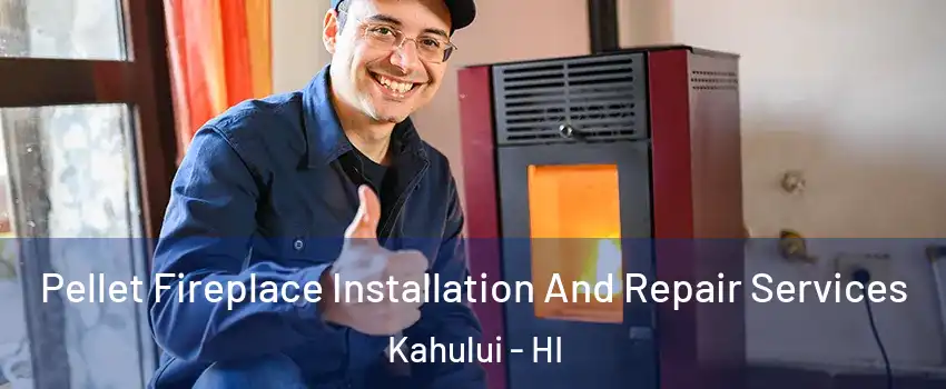  Pellet Fireplace Installation And Repair Services Kahului - HI