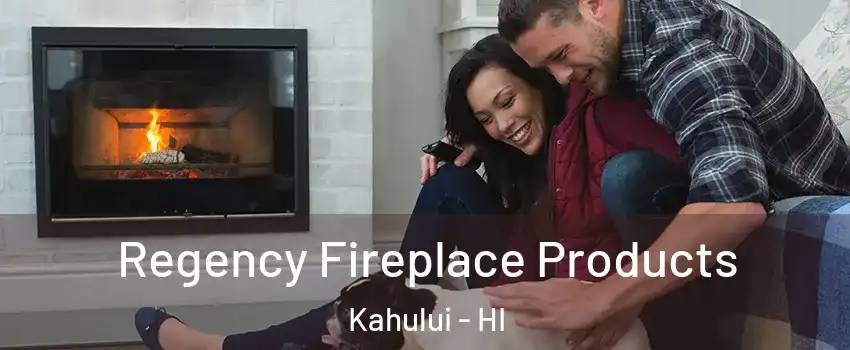  Regency Fireplace Products Kahului - HI
