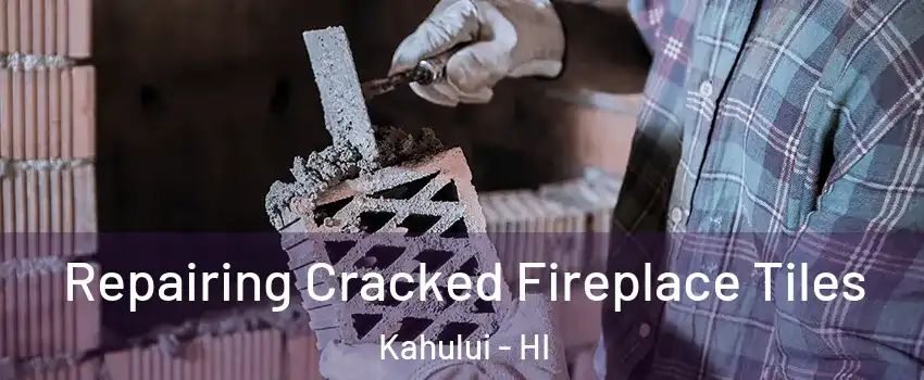  Repairing Cracked Fireplace Tiles Kahului - HI