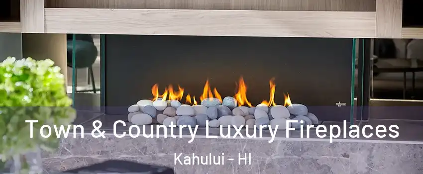  Town & Country Luxury Fireplaces Kahului - HI