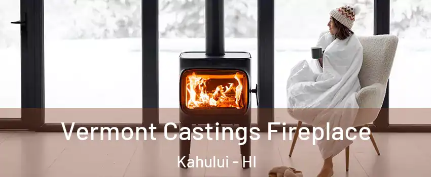  Vermont Castings Fireplace Kahului - HI