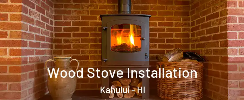  Wood Stove Installation Kahului - HI